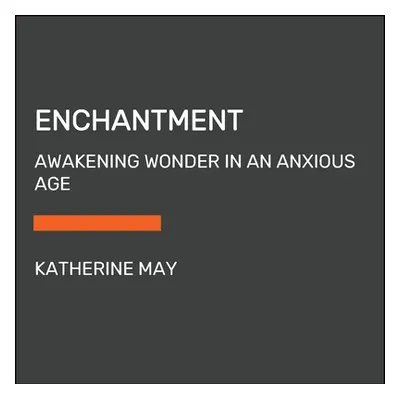 "Enchantment: Awakening Wonder in an Anxious Age" - "" ("May Katherine")(Paperback)