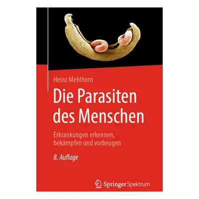 "Die Parasiten Des Menschen: Erkrankungen Erkennen, Bekmpfen Und Vorbeugen" - "" ("Mehlhorn Prof