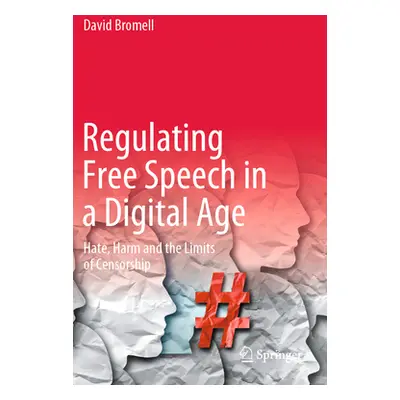 "Regulating Free Speech in a Digital Age: Hate, Harm and the Limits of Censorship" - "" ("Bromel