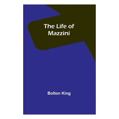 "The Life of Mazzini" - "" ("King Bolton")(Paperback)