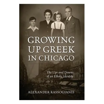 "Growing Up Greek in Chicago: The Ups and Down of an Ethnic Identity" - "" ("Rassogianis Alexand