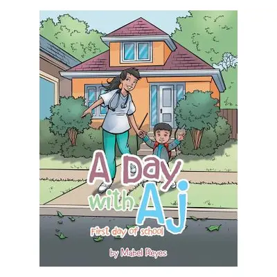 "A Day with Aj: First Day of School" - "" ("Reyes Mabel")(Paperback)