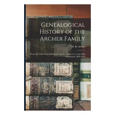 "Genealogical History of the Archer Family: From the Time of the Settlement of James Archer 1st,