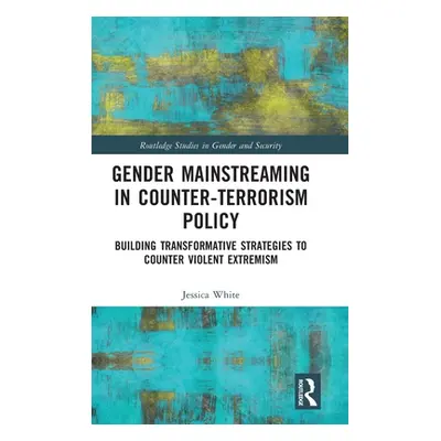 "Gender Mainstreaming in Counter-Terrorism Policy: Building Transformative Strategies to Counter