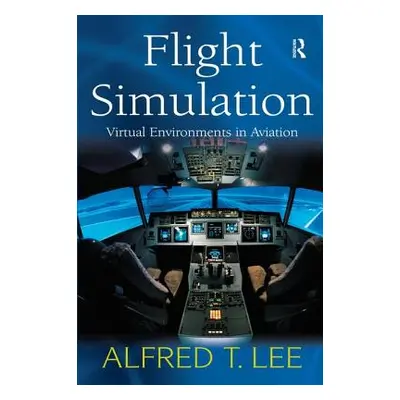 "Flight Simulation: Virtual Environments in Aviation" - "" ("Lee Alfred T.")(Pevná vazba)