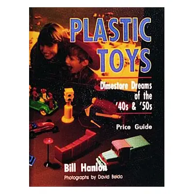 "Plastic Toys: Dimestore Dreams of the '40s and '50s" - "" ("Hanlon Bill")(Pevná vazba)