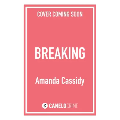 "Breaking" - "Shortlisted for the CWA John Creasey New Blood Dagger Award" ("Cassidy Amanda")(Pa