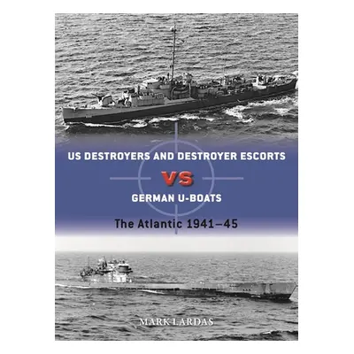 "Us Destroyers Vs German U-Boats: The Atlantic 1941-45" - "" ("Lardas Mark")(Paperback)