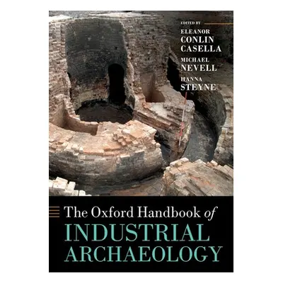 "The Oxford Handbook of Industrial Archaeology" - "" ("Casella Eleanor")(Pevná vazba)