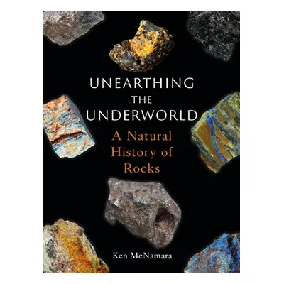 "Unearthing the Underworld: A Natural History of Rocks" - "" ("McNamara Ken")(Pevná vazba)