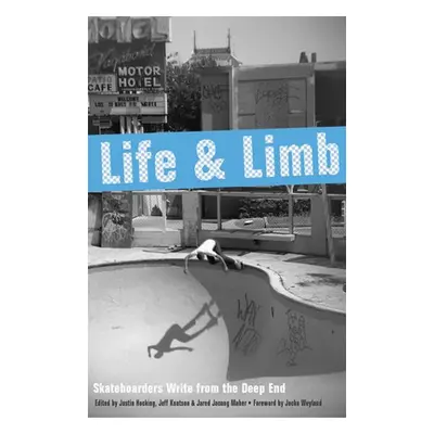 "Life and Limb: Skateboarders Write from the Deep End" - "" ("Hocking Justin")(Paperback)