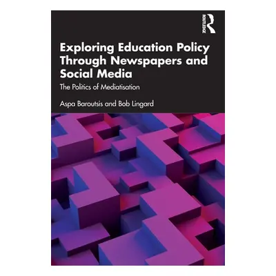 "Exploring Education Policy Through Newspapers and Social Media: The Politics of Mediatisation" 