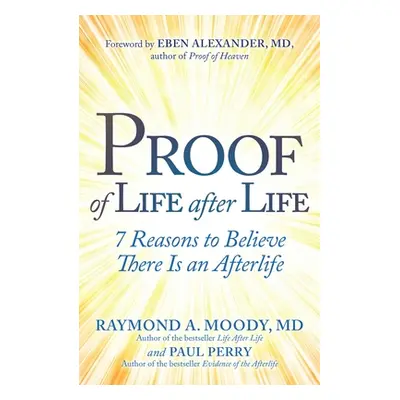 "Proof of Life After Life: 7 Reasons to Believe There Is an Afterlife" - "" ("Moody Raymond")(Pa