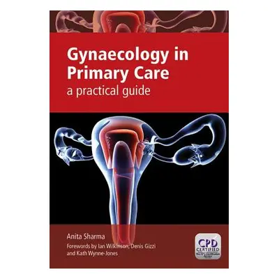 "Gynaecology in Primary Care: A Practical Guide" - "" ("Sharma Anita")(Paperback)