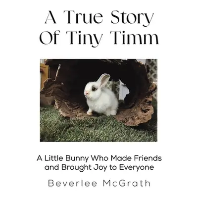 "A True Story Of Tiny Timm" - "" ("McGrath Beverlee")(Paperback)