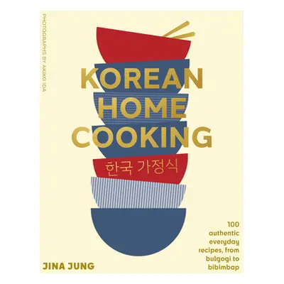 "Korean Home Cooking: 100 Authentic Everyday Recipes, from Bulgogi to Bibimbap" - "" ("Jung Jina