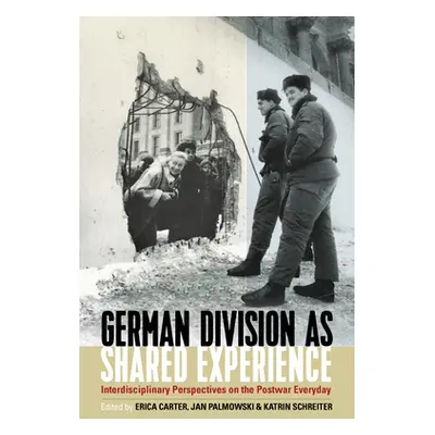 "German Division as Shared Experience: Interdisciplinary Perspectives on the Postwar Everyday" -