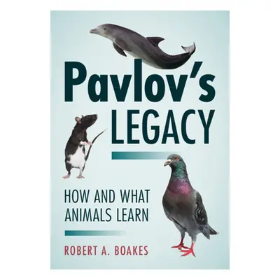 "Pavlov's Legacy: How and What Animals Learn" - "" ("Boakes Robert A.")(Pevná vazba)