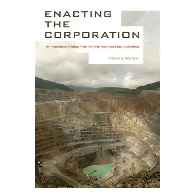 "Enacting the Corporation: An American Mining Firm in Post-Authoritarian Indonesia" - "" ("Welke