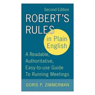 "Robert's Rules in Plain English, 2nd Edition: A Readable, Authoritative, Easy-To-Use Guide to R