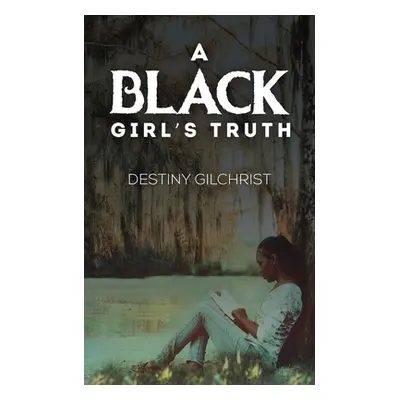 "A Black Girl's Truth" - "" ("Gilchrist Destiny")(Paperback)