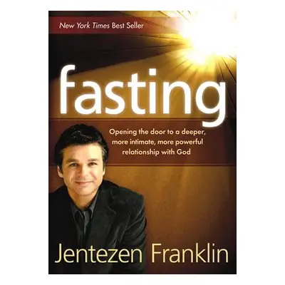 "Fasting: Opening the Door to a Deeper, More Intimate, More Powerful Relationship with God" - ""