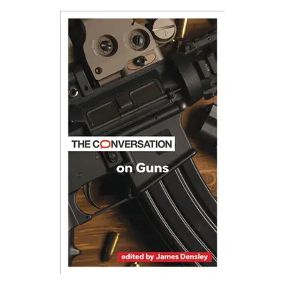 "The Conversation on Guns" - "" ("Densley James")(Paperback)