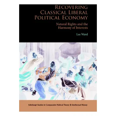 "Recovering Classical Liberal Political Economy: Natural Rights and the Harmony of Interests" - 