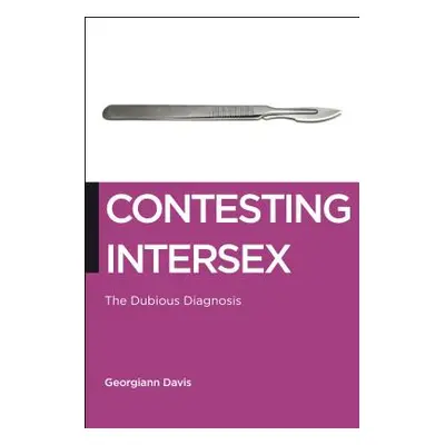 "Contesting Intersex: The Dubious Diagnosis" - "" ("Davis Georgiann")(Paperback)