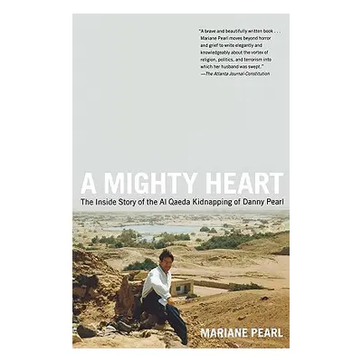 "A Mighty Heart: The Inside Story of the Al Qaeda Kidnapping of Danny Pearl" - "" ("Pearl Marian