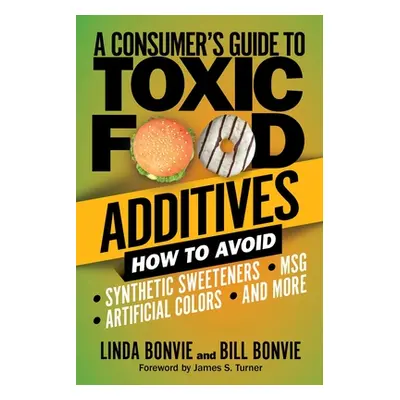 "A Consumer's Guide to Toxic Food Additives: How to Avoid Synthetic Sweeteners, Artificial Color