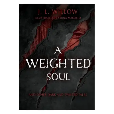 "A Weighted Soul and Other Dark and Twisted Tales" - "" ("Willow J. L.")(Paperback)