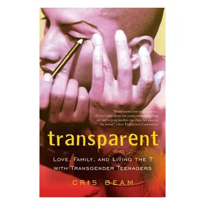 "Transparent: Love, Family, and Living the T with Transgender Teenagers" - "" ("Beam Cris")(Pape