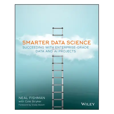 "Smarter Data Science: Succeeding with Enterprise-Grade Data and AI Projects" - "" ("Fishman Nea