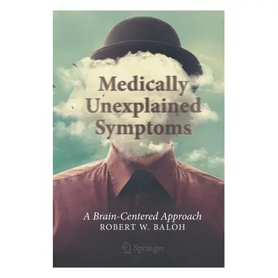 "Medically Unexplained Symptoms: A Brain-Centered Approach" - "" ("Baloh Robert W.")(Paperback)