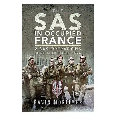 "The SAS in Occupied France: 1 SAS Operations, June to October 1944" - "" ("Mortimer Gavin")(Pev