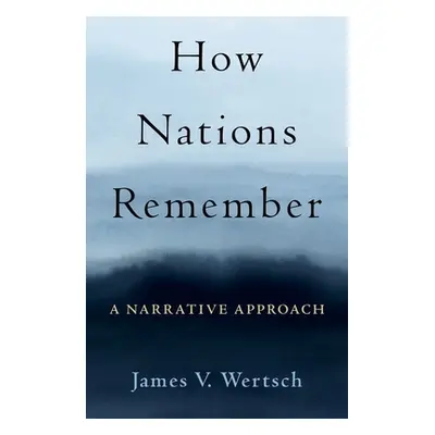 "How Nations Remember: A Narrative Approach" - "" ("Wertsch James V.")(Pevná vazba)