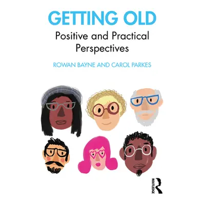 "Getting Old: A Positive and Practical Approach" - "" ("Bayne Rowan")(Paperback)