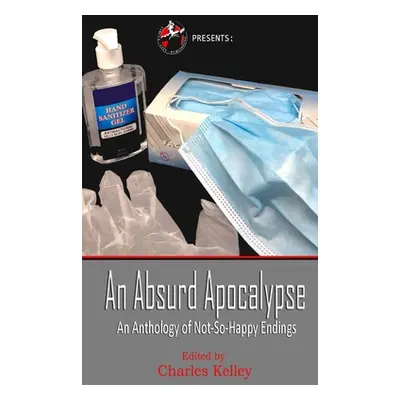 "An Absurd Apocalypse" - "" ("Kelley Charles")(Paperback)