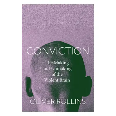 "Conviction: The Making and Unmaking of the Violent Brain" - "" ("Rollins Oliver")(Pevná vazba)