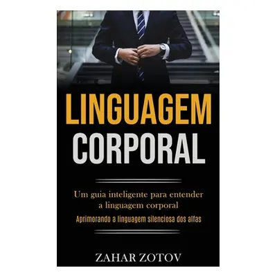 "Linguagem Corporal: Um guia inteligente para entender a linguagem corporal