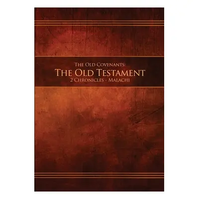 "The Old Covenants, Part 2 - The Old Testament, 2 Chronicles - Malachi: Restoration Edition Pape