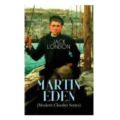 "MARTIN EDEN (Modern Classics Series): Autobiographical Novel" - "" ("London Jack")(Paperback)