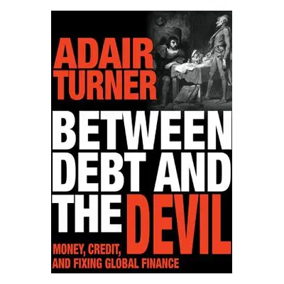 "Between Debt and the Devil: Money, Credit, and Fixing Global Finance" - "" ("Turner Adair")(Pev