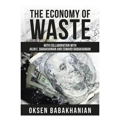 "The Economy of Waste: With Collaboration with Ailin E. Babakhanian and Edward Babakhanian" - ""