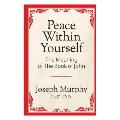 "Peace Within Yourself: The Meaning of the Book of John: The Meaning of the Book of John" - "" (