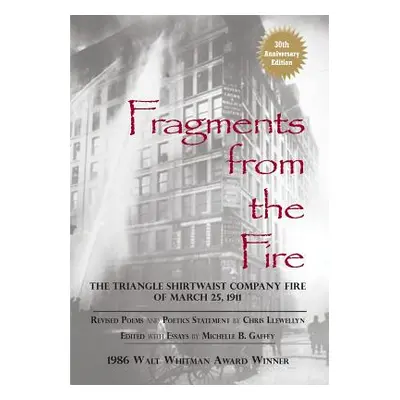 "Fragments from the Fire: The Triangle Shirtwaist Company Fire of March 25, 1911" - "" ("Gaffey 