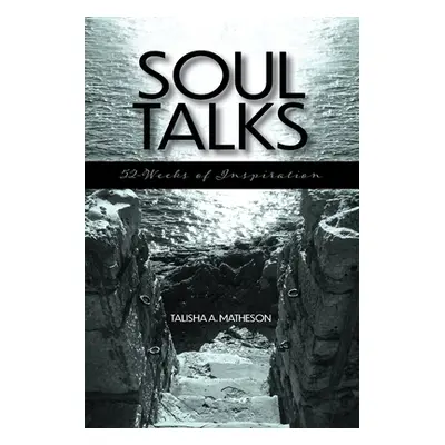 "Soul Talks: 52-Weeks of Inspiration" - "" ("Matheson Talisha A.")(Paperback)