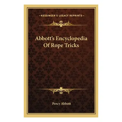 "Abbott's Encyclopedia Of Rope Tricks" - "" ("Abbott Percy")(Paperback)