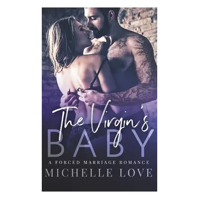 "The Virgin's Baby: A Forced Marriage Romance" - "" ("Love Michelle")(Pevná vazba)